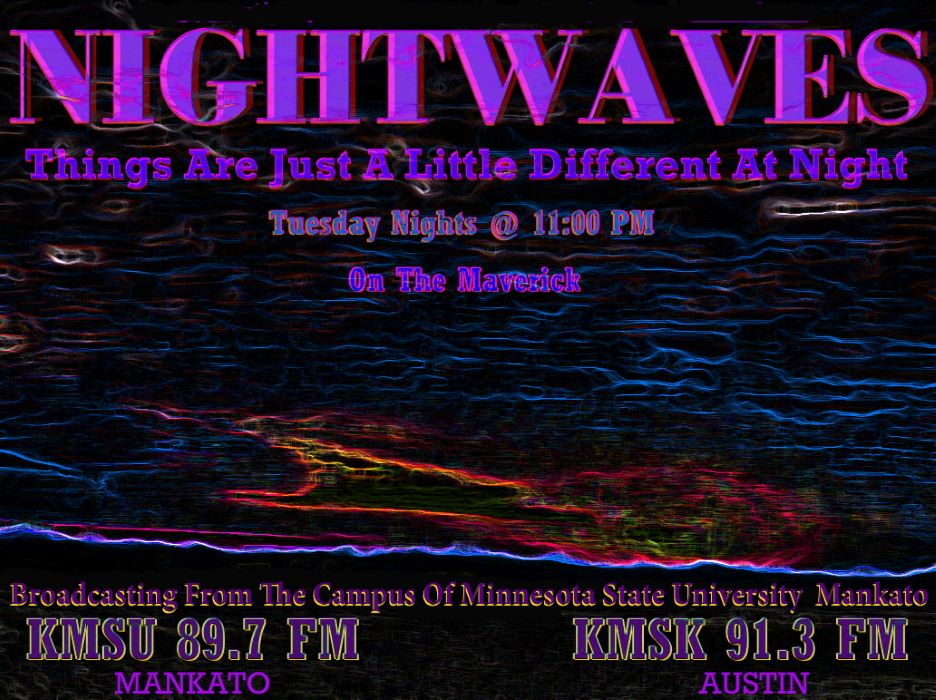 Nightwaves. Things are just a little differenent at night. Tuesday nights at 11pm on the Maverick