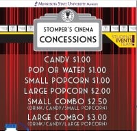 Stompers cinema concessions, Candy 1 dollar, Pop or water 1 dollar, small popcorn 1 dollar, large popcorn 2 dollars, small combo 2 dollars and fifty cents (drink/candy/small popcorn), Large combo 3 Dollars, (Drink/candy/Large popcorn)