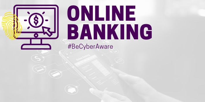 Grayscale image of person using a tablet. Fingerprint, computer, and money icons. Text that says: "online banking, #BeCyberAware"