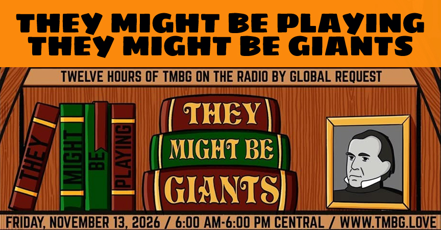 Illustration showing a bookcase with a stack of books and a photo of James K. Polk. They Might Be Playing They Might Be Giants. Twelve hours of TMBG on the radio by request. Friday, November 13, 2026. 6:00 a.m. to 6:00 p.m. central. www.tmbg.love
