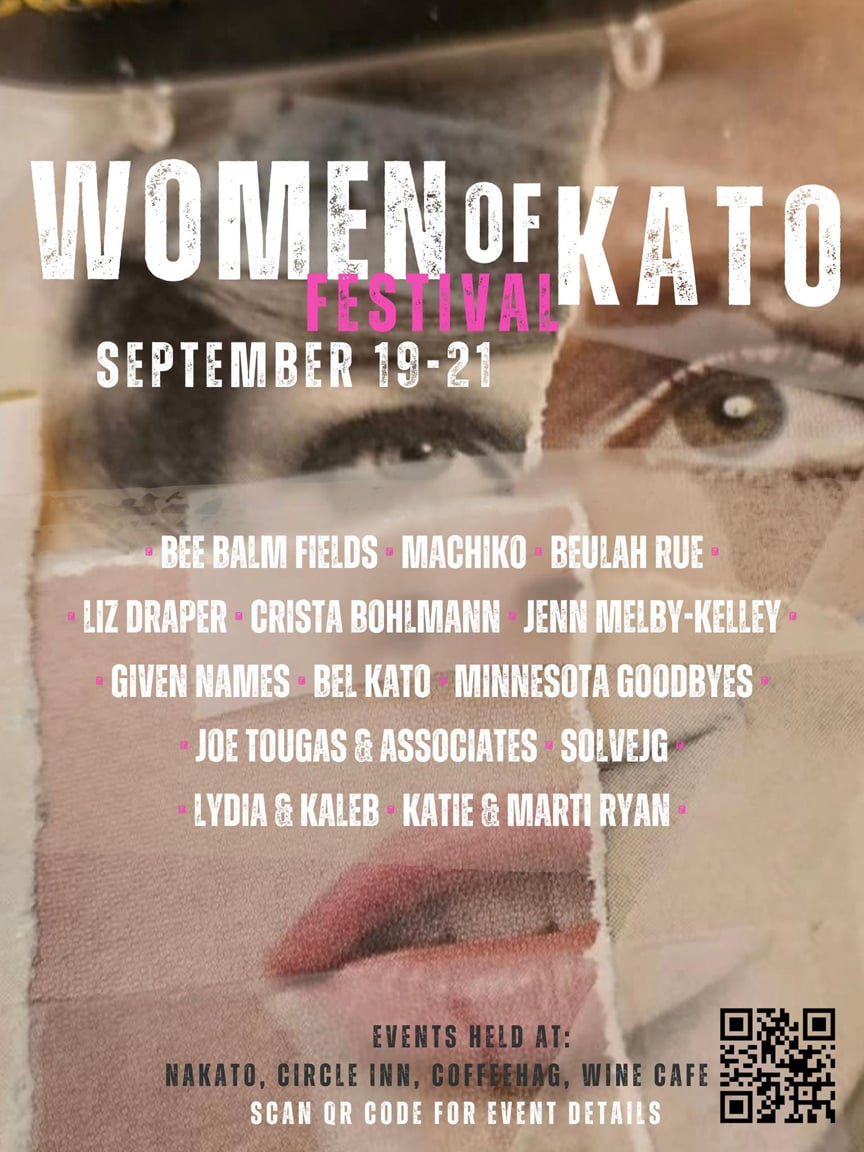 A collage with eyes and a mouth that says Women of Kato Festival September 19-21. Bee Balm Fields Machiko Beulah Rue Liz Draper Christa Bohlmann Jenn Melby-Kelley Given Names Bel Kato Minnesota Goodbyes Joe Tougas and Associates Solvejg Lydia and Kalem Katie and Marti Ryan. Events Held at Nakato, Circle Inn Coffee Hag, Wine Cafe. Scan QR Code For Event Details.