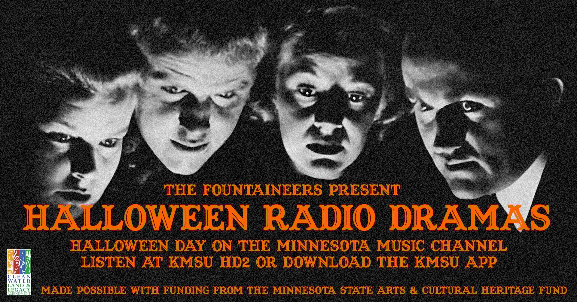 Vintage photo of four shadowy faces hovering over the words the fountaineers presents Halloween radio dramas. Halloween day on the Minnesota Music Channel. Listen at KMSU HD2 or download the KMSU app. Made possible with funding from the Minnesota Music Channel.
