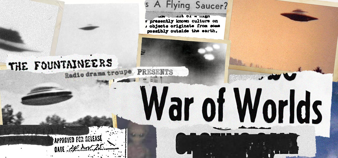 A collage of UFO photos. The Fountaineers Radio Drama Troupe Presents War of the Worlds