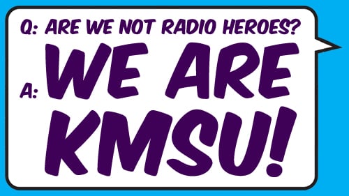 A speech bubble that says A: Are we not Radio Heroes? Q: WE ARE KMSU!