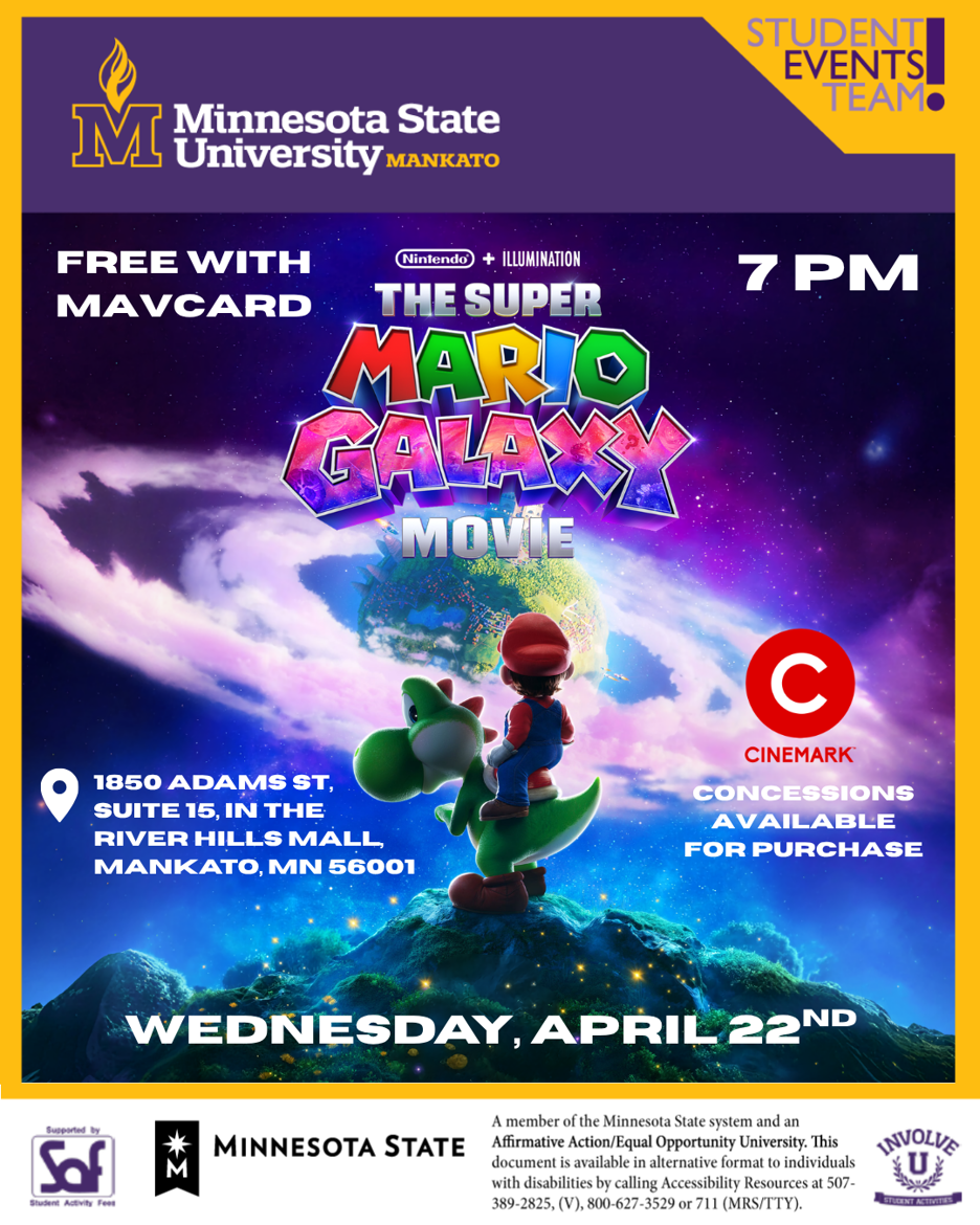 The attached flyer shows the new Super Mario Galaxy movie with Mario riding Yoshi, looking at a faraway planet. The flyer expresses that student entry is free with a Mavcard, there will be concessions for sale, and the date and time of the movie on April 22 at 7pm.
