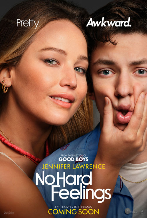 Poster for the movie No Hard Feelings with the text "Pretty. Awkward. From the director of Good Boys. Jennifer Lawrence in No Hard Feelings. Coming soon exclusively in Cinemas."