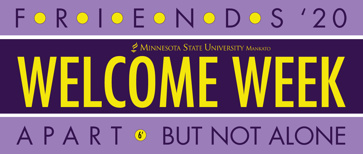 This graphic illustration for the Welcome Week 2020 theme, plays upon the popular Friends sitcom. The main title Welcome Week at Minnesota State University, Mankato, includes the subtest Friends 2020: Apart But Not Alone.